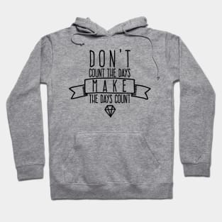 Don't count the days Make the days count Hoodie